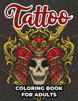 Tattoo Coloring Book For Adults: Tattoo Adult Coloring Workbook Stress Relieving Designs For Teens And Adults 6069607201 Book Cover