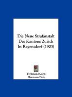 Die Neue Strafanstalt Des Kantons Zürich in Regensdorf 1120437296 Book Cover