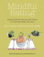 Mindful Eating With Mindful Meditations and Recipes: Stop Mindless Eating and Learn to Nourish Body and Soul 1782490736 Book Cover