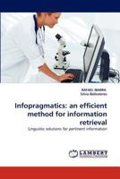 Infopragmatics: an efficient method for information retrieval: Linguistic solutions for pertinent information 3843380201 Book Cover