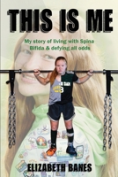 This Is Me: My story of living with Spina Bifida & defying all odds 1969644737 Book Cover