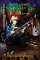 The Life, Aftermath, and Legacy of Elmo Lewis 1941771335 Book Cover