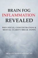 Brain Fog, Inflammation Revealed: Why Focus, Concentration and Mental Clarity Break Down (Chronic Inflammation and your Diet) B0H4NZJVCN Book Cover