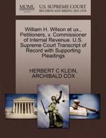 William H. Wilson et ux., Petitioners, v. Commissioner of Internal Revenue. U.S. Supreme Court Transcript of Record with Supporting Pleadings 1270465376 Book Cover