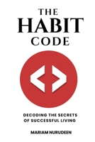 The Habit Code: Decoding the Secrets of Successful Living B0CFZ9NJD6 Book Cover
