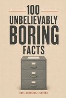 100 Unbelievably Boring Facts (100 Little Books to Learn) B0HG7W371G Book Cover