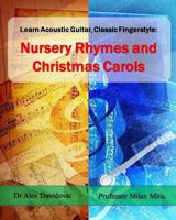 Learn Acoustic Guitar, Classic Fingerstyle: Nursery Rhymes and Christmas Carols 1494737450 Book Cover