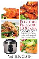 Electric Pressure Cooker Cookbook: 60 Quick, Easy, and Healthy Pressure Cooker Recipes for Electric Pressure Cookers B089M2H5QS Book Cover