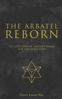 The Arbatel Reborn: The Lost Laws of Ancient Magic for the New Earth B0FTGRTGRB Book Cover