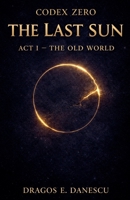 Codex Zero: The Last Sun, Act I The Old World B0GWLR6X6X Book Cover