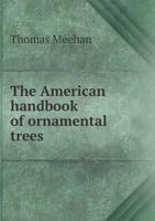 The American Handbook of Ornamental Trees 0548590621 Book Cover