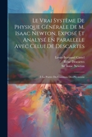 Le Vrai Syst�me de Physique G�n�rale de M. Isaac Newton, Expos� Et Analys� En Parallele Avec Celui de Descartes: � La Port�e Du Commun Des Physiciens 1021264180 Book Cover