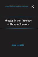 Theosis in the Theology of Thomas Torrance 1138265993 Book Cover