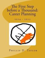The First Step Before a Thousand: Career Planning 2014-2015 1494227274 Book Cover