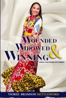 Wounded, Widowed & Winning: Turning Your Trauma into Triumph 0578885123 Book Cover