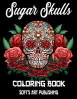 Sugar Skulls Coloring Book: 50 Amazing Big Skulls illustrations to color for Adults & Teens, Perefct Day of the Dead/Dia de los Muertos Coloring Book B08JB7BX5H Book Cover