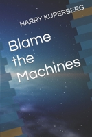 Blame the Machines B0BSLLZXC7 Book Cover