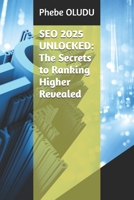SEO 2025 UNLOCKED: The Secrets to Ranking Higher Revealed B0DTP19L3Z Book Cover