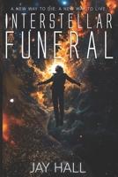 Interstellar Funeral: A New Way to Die. A New Way to Live. (Quintessence) 1069094552 Book Cover