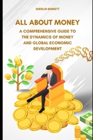 All About Money: A Comprehensive Guide to the Dynamics of Money and Global Economic Development B0CKS6J136 Book Cover