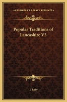 Popular Traditions of Lancashire V3 1162624906 Book Cover