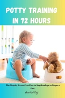 Potty Training in 72 Hours: The Simple, Stress-Free Plan to Say Goodbye to Diapers Fast. B0F9LBHK8V Book Cover