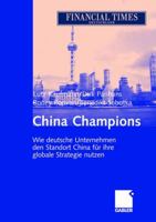 China Champions: Wie Deutsche Unternehmen Den Standort China Erfolgreich Fur Ihre Globale Strategie Nutzen 3409143319 Book Cover