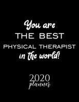 You Are The Best Physical Therapist In The World! 2020 Planner: Nice 2020 Calendar for Physical Therapist Christmas Gift Idea for Physical Therapist Physical Therapist Journal for 2020 120 pages 8.5x1 1710267518 Book Cover