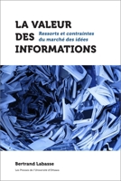 La Valeur Des Informations: Ressorts Et Contraintes Du March� Des Id�es 2760331563 Book Cover