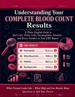 Understanding Your Complete Blood Count Results: CBC Explained for Patients. Red cells, white cells, platelets — what each number means. A plain-English guide for patients covering 14 key CBC tests. B0GZL9RJT6 Book Cover