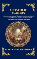 Apostolic Canons: The Ancient Laws of the Early Christian Church - A Foundational Text on Ecclesiastical Discipline, Governance, and Faith (Large ... Reading) (Library of Alexandria - Esoteric) 1807928845 Book Cover