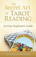 The Secret Art of Tarot Reading: An Easy Beginner's Guide 0994455720 Book Cover