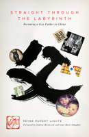 Straight Through The Labyrinth: Becoming a Gay Father in China 099125290X Book Cover