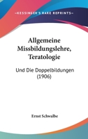 Die Morphologie Der Missbildungen Des Menschen Und Der Tiere: Allgemeine Missbildungslehre (Teratologie); Die Doppelbildungen 1160779635 Book Cover