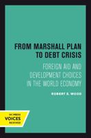 From Marshall Plan to Debt Crisis: Foreign Aid and Development Choices in the World Economy (Studies in International Political Economy, 15) 0520301153 Book Cover