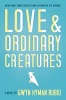 Love and Ordinary Creatures: A Novel 1618220314 Book Cover