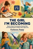 THE GIRL I'M BECOMING: Stories About Growing Up, Staying Safe, and Feeling Ready for What's Next (Ages 8-10) (PoppyPrep Learning Readers) 1997088517 Book Cover