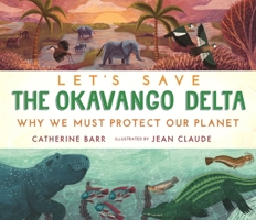 Let's Save the Okavango Delta: Why We Must Protect Our Planet 140639968X Book Cover