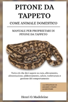 PITONE DA TAPPETO COME ANIMALE DOMESTICO – MANUALE PER PROPRIETARI DI PITONE DA TAPPETO: Tutto ciò che devi sapere su cura, allevamento, ... di legame e piano alimen (Italian Edition) B0F1KQ8HB5 Book Cover
