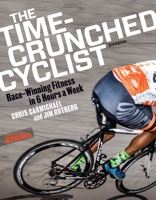 The Time-Crunched Cyclist: Race-Winning Fitness in 6 Hours a Week 1937715507 Book Cover