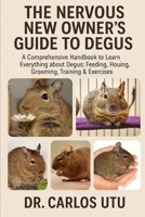 THE NERVOUS NEW OWNER’S GUIDE TO DEGUS: A comprehensive Handbook to Learn Everything about Degus : Feeding, Housing, Grooming, Training & Exercises B0FVDY1FX2 Book Cover