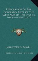 Exploration Of The Colorado River Of The West And Its Tributaries: Explored In 1869-72 1436842492 Book Cover