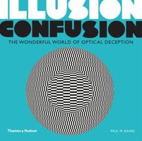Illusion Confusion: The Wonderful World of Optical Deception 0500291314 Book Cover