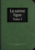 La Sainte Ligue Tome 3 5518992084 Book Cover