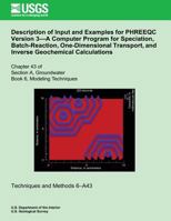 Description of Input and Examples for PHREEQC Version 3?A Computer Program for Speciation, Batch-Reaction, One-Dimensional Transport, and Inverse Geochemical Calculations 1500563102 Book Cover