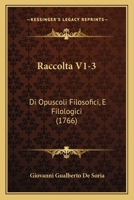 Raccolta V1-3: Di Opuscoli Filosofici, E Filologici (1766) 1166211363 Book Cover