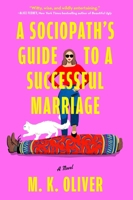 A Sociopath's Guide to a Successful Marriage: A Novel 1668096900 Book Cover