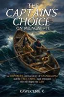 The Captain’s Choice on Mignonette: A shipwreck survival story of cannibalism and the true crime legal precedent that still shapes the law B0G4GFBK9Z Book Cover
