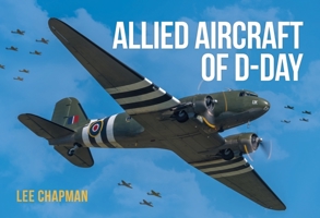 Allied Aircraft of D-Day: A Photographic Guide to the Surviving Aircraft of the Normandy Invasion 1913870405 Book Cover