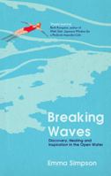 Breaking Waves: Discovery, Healing and Inspiration in the Open Water 1837731799 Book Cover